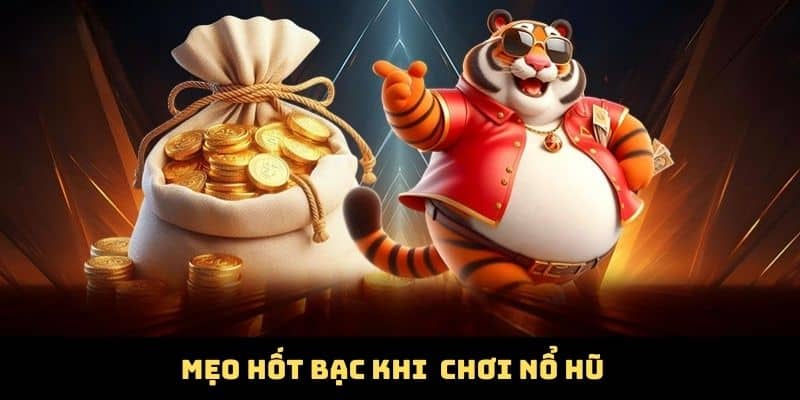 Mẹo hốt bạc khi chơi nổ hũ